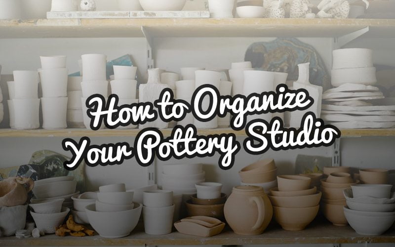 How To Organize Your Pottery Studio, Ceramic Studio Shelving
